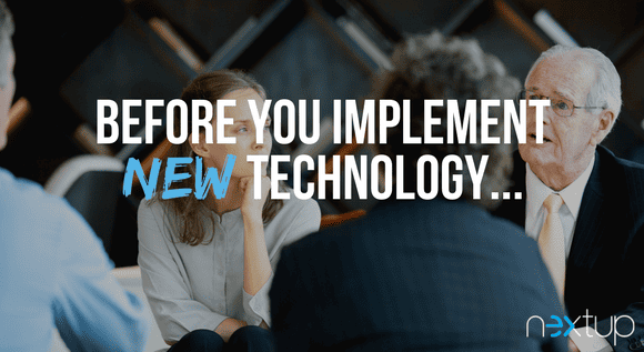 Before You Implement New Technology…