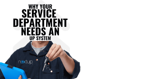 Why Your Service Department Needs an Up System